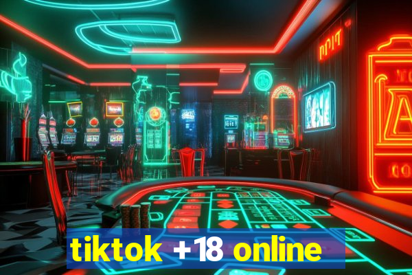 tiktok +18 online